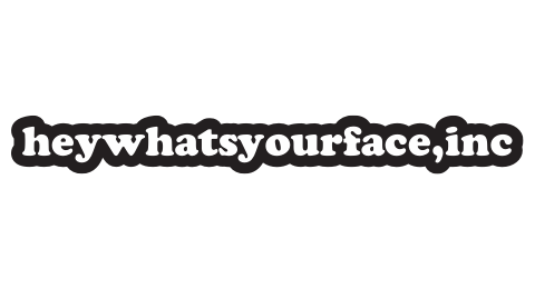 Heywhatsyourface